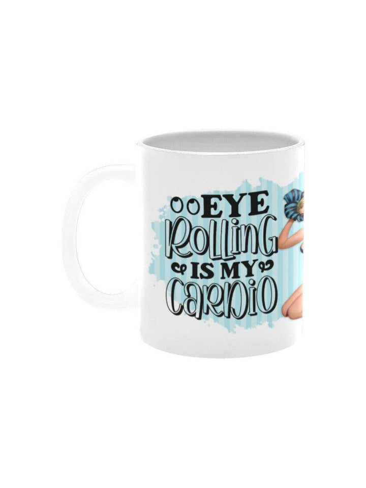 Eye Rolling Is My Cardio  Mug